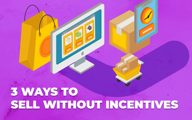 3 Ways to Sell Without Incentives