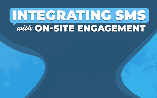 Integrating SMS Marketing with On-Site Engagement